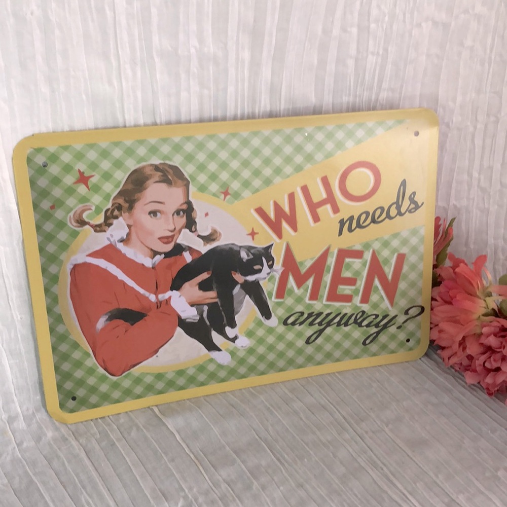 Vintage look theme WHO NEEDS MEN ANYWAY girl with her CAT tin sign license plate